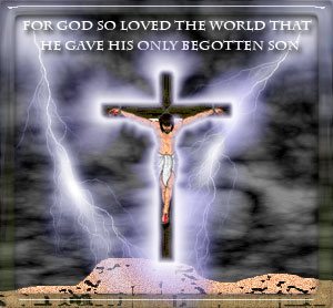 Jesus on the cross with the words - for God so loved the World that  he gave his only begotten Son 